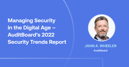 Managing Security in the Digital Age – AuditBoard’s 2022 Security Trends Report