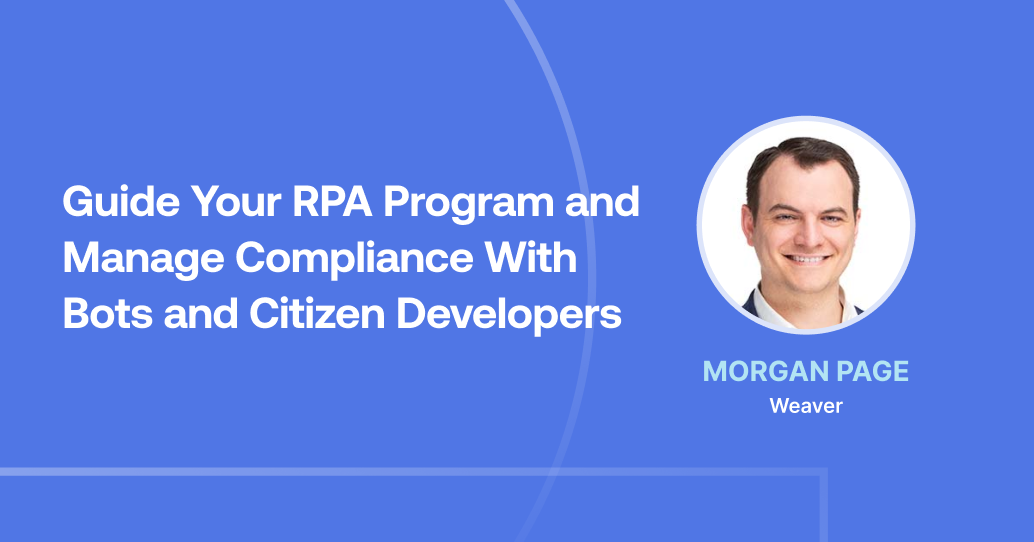 Ron's Gone Wrong! How to Guide Your RPA Program and Manage Compliance With Bots and Cititzen Developers